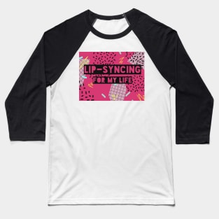 Lipsyncing for my Life (pink) Baseball T-Shirt